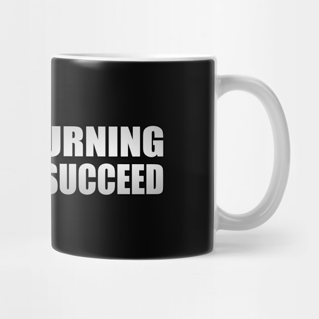 Have a burning desire to succeed by D1FF3R3NT